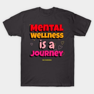 Mental Wellness Is A Journey Not A Destination Mental Health T-Shirt